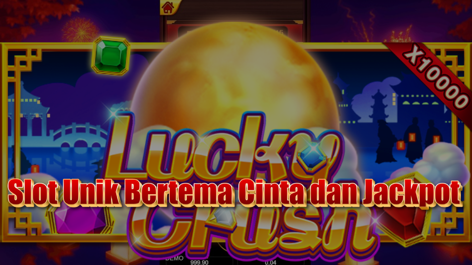 Lucky Crush Slot: Slot Unik Bertema Cinta dan Jackpot